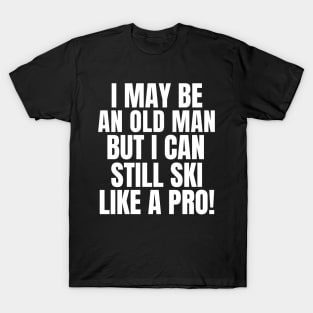 Never underestimate an old man who loves skiing! T-Shirt